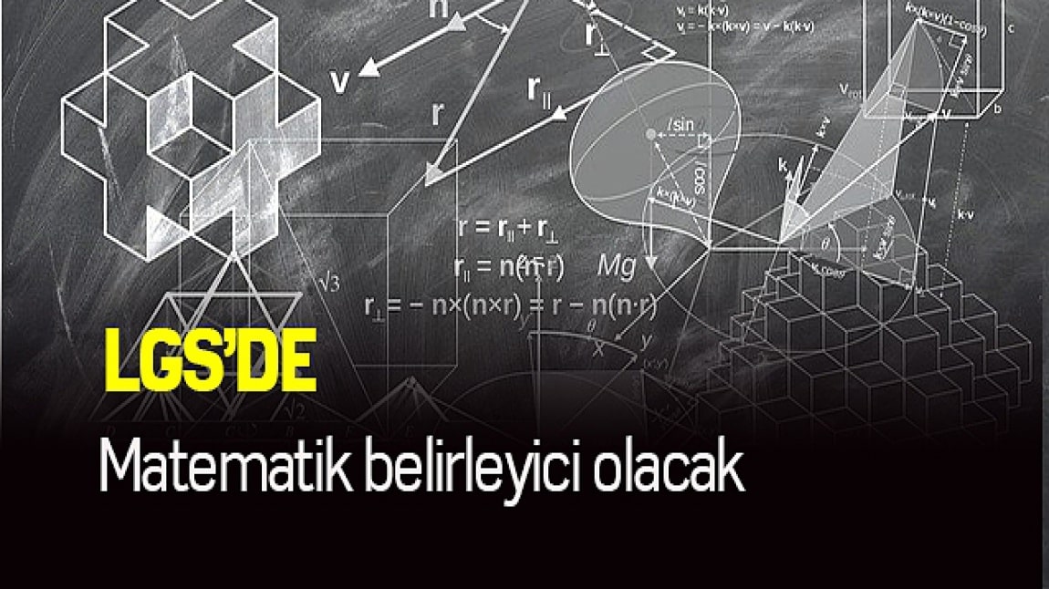 LGS'de Matematik Belirleyici Olacak